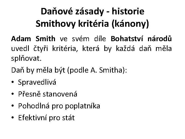 Daňové zásady - historie Smithovy kritéria (kánony) Adam Smith ve svém díle Bohatství národů