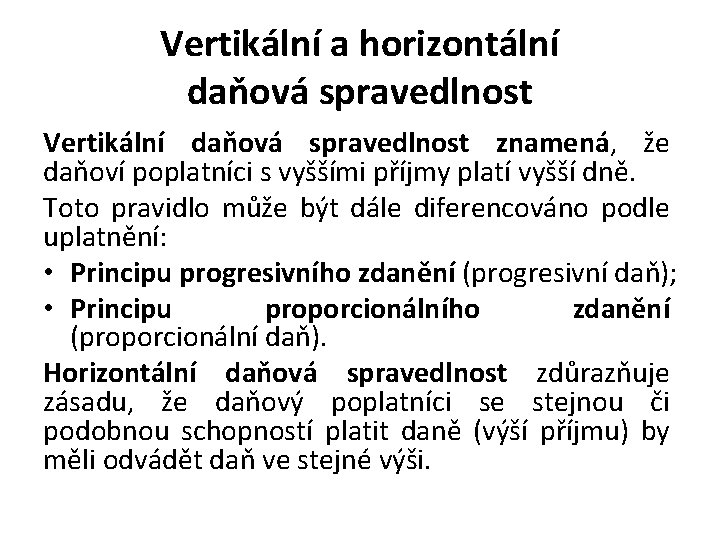 Vertikální a horizontální daňová spravedlnost Vertikální daňová spravedlnost znamená, že daňoví poplatníci s vyššími