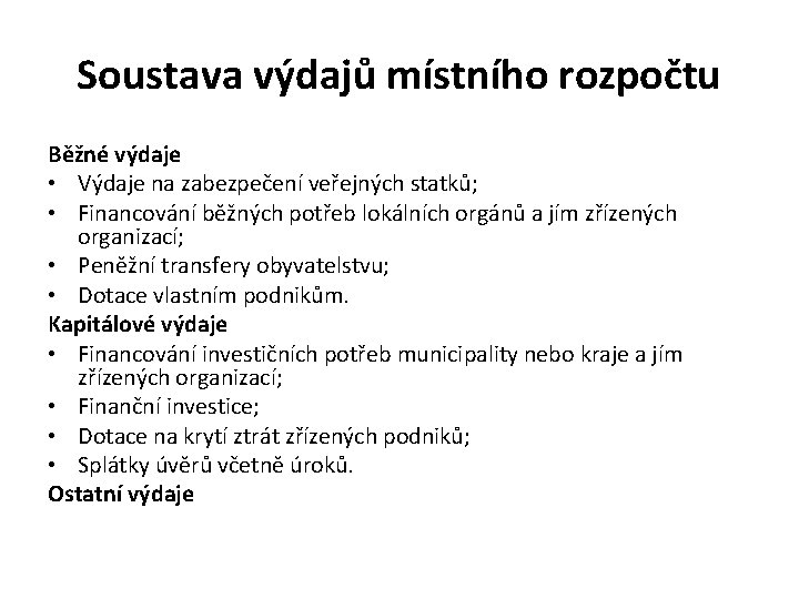 Soustava výdajů místního rozpočtu Běžné výdaje • Výdaje na zabezpečení veřejných statků; • Financování