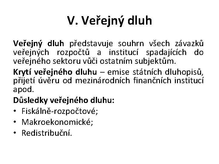 V. Veřejný dluh představuje souhrn všech závazků veřejných rozpočtů a institucí spadajících do veřejného