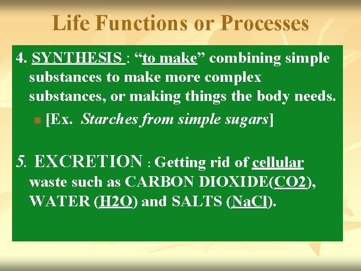 Life Functions or Processes 4. SYNTHESIS : “to make” combining simple substances to make
