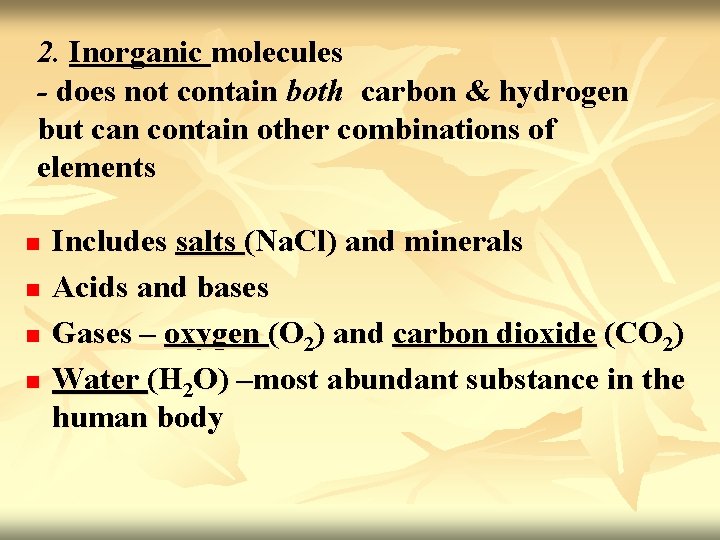2. Inorganic molecules - does not contain both carbon & hydrogen but can contain