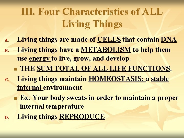 III. Four Characteristics of ALL Living Things A. B. C. D. Living things are