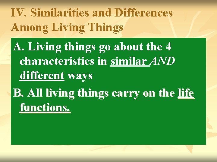 IV. Similarities and Differences Among Living Things A. Living things go about the 4