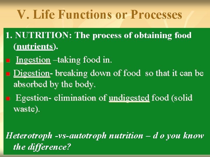 V. Life Functions or Processes 1. NUTRITION: The process of obtaining food (nutrients). n