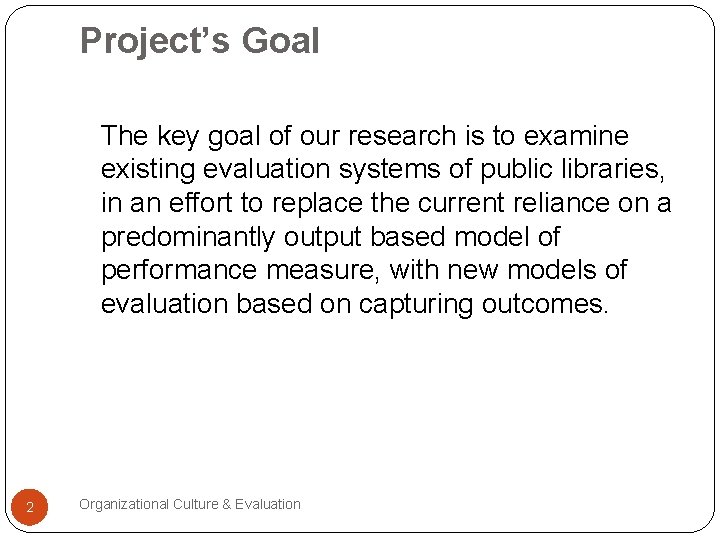 Project’s Goal The key goal of our research is to examine existing evaluation systems