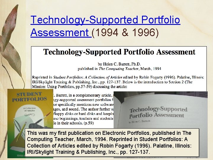 Technology-Supported Portfolio Assessment (1994 & 1996) This was my first publication on Electronic Portfolios,