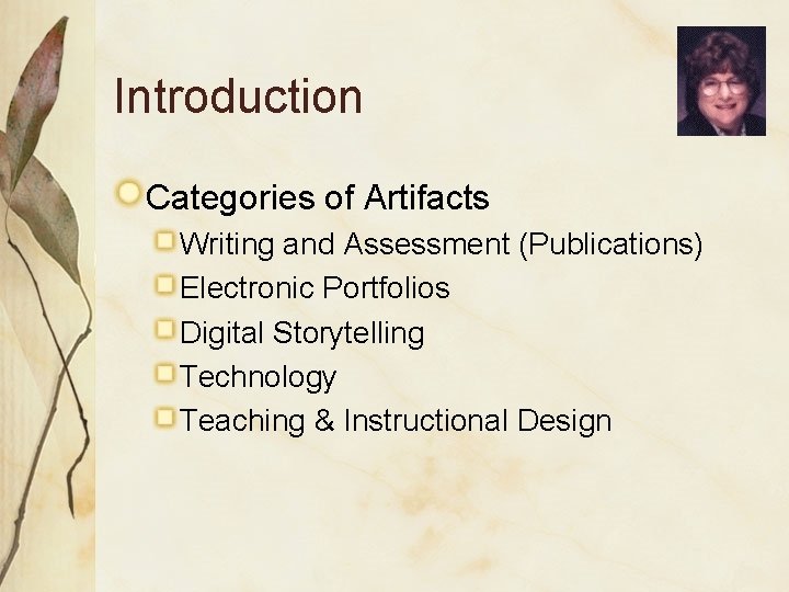 Introduction Categories of Artifacts Writing and Assessment (Publications) Electronic Portfolios Digital Storytelling Technology Teaching