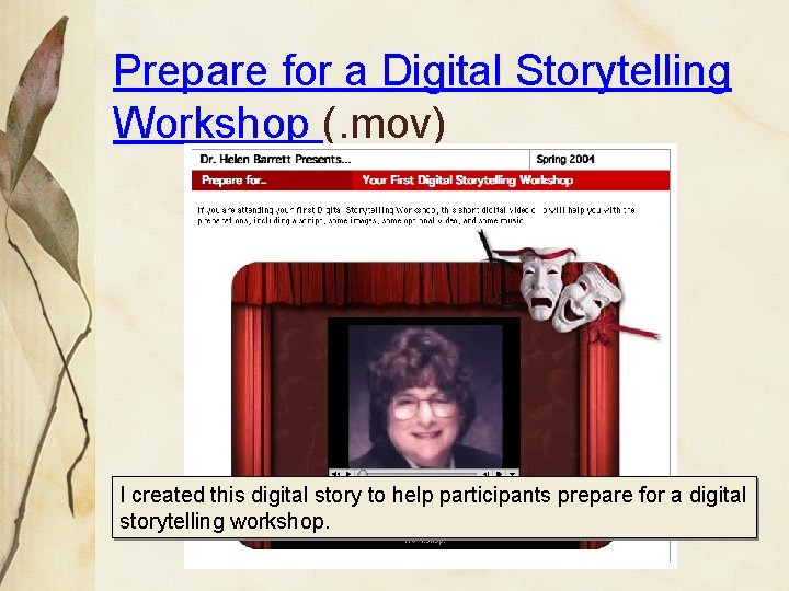 Prepare for a Digital Storytelling Workshop (. mov) I created this digital story to