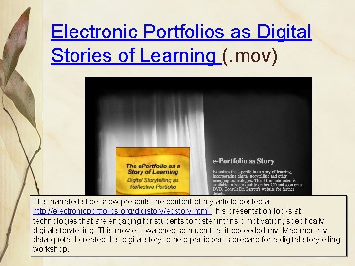 Electronic Portfolios as Digital Stories of Learning (. mov) This narrated slide show presents