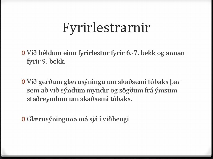 Fyrirlestrarnir 0 Við héldum einn fyrirlestur fyrir 6. -7. bekk og annan fyrir 9.