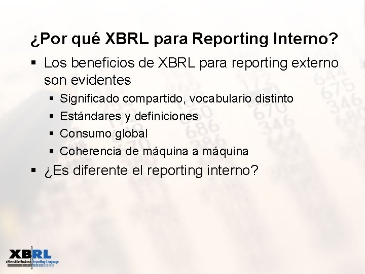 ¿Por qué XBRL para Reporting Interno? § Los beneficios de XBRL para reporting externo