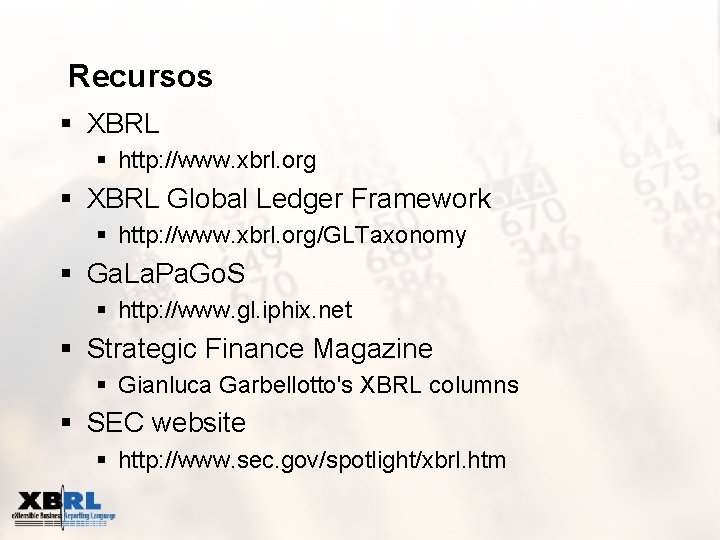 Recursos § XBRL § http: //www. xbrl. org § XBRL Global Ledger Framework §