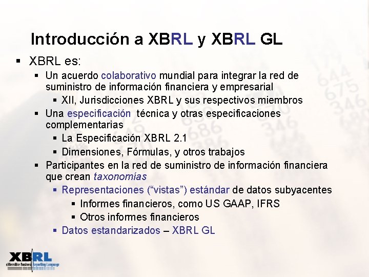 Introducción a XBRL y XBRL GL § XBRL es: § Un acuerdo colaborativo mundial