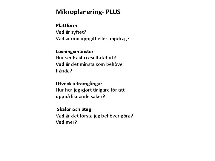 Mikroplanering- PLUS Plattform Vad är syftet? Vad är min uppgift eller uppdrag? Lösningsmönster Hur