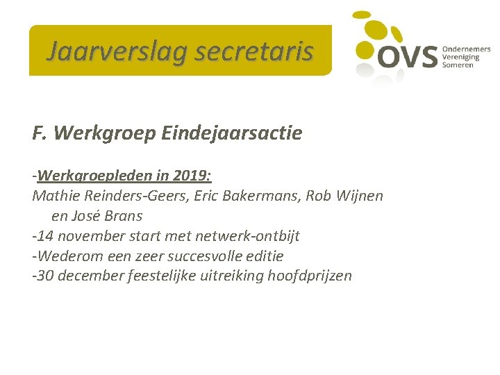 Jaarverslag secretaris F. Werkgroep Eindejaarsactie -Werkgroepleden in 2019: Mathie Reinders-Geers, Eric Bakermans, Rob Wijnen