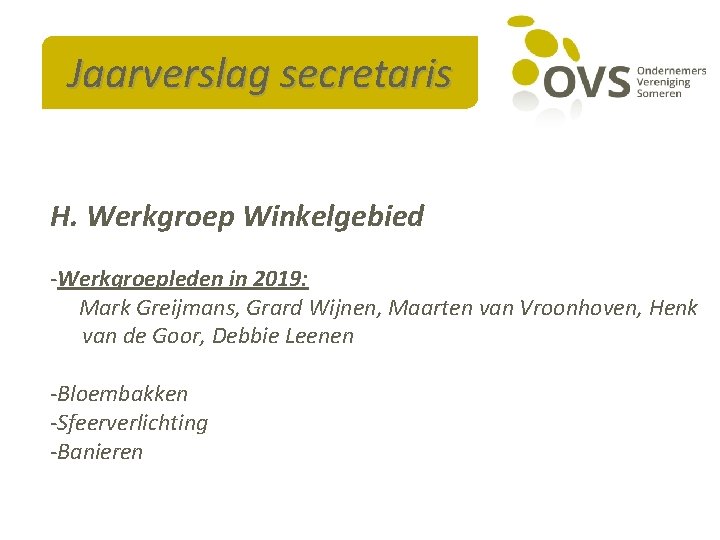 Jaarverslag secretaris H. Werkgroep Winkelgebied -Werkgroepleden in 2019: Mark Greijmans, Grard Wijnen, Maarten van