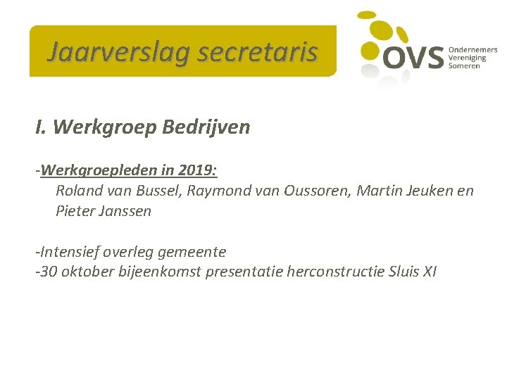 Jaarverslag secretaris I. Werkgroep Bedrijven -Werkgroepleden in 2019: Roland van Bussel, Raymond van Oussoren,