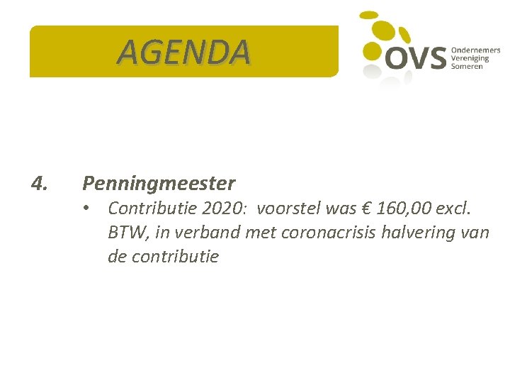 AGENDA 4. Penningmeester • Contributie 2020: voorstel was € 160, 00 excl. BTW, in