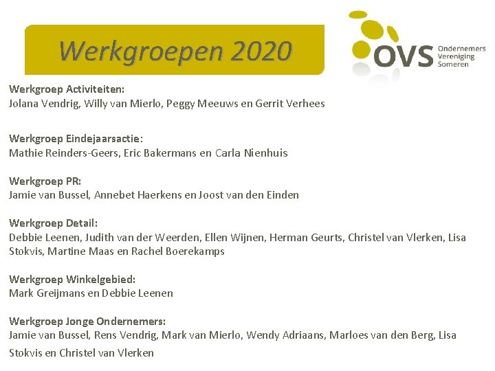 Werkgroepen 2020 Werkgroep Activiteiten: Jolana Vendrig, Willy van Mierlo, Peggy Meeuws en Gerrit Verhees