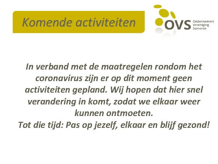 Komende activiteiten In verband met de maatregelen rondom het coronavirus zijn er op dit