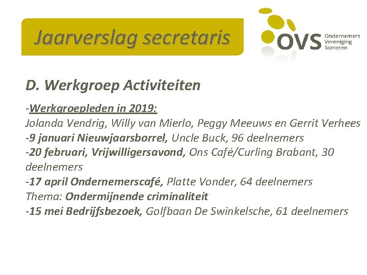 Jaarverslag secretaris D. Werkgroep Activiteiten -Werkgroepleden in 2019: Jolanda Vendrig, Willy van Mierlo, Peggy