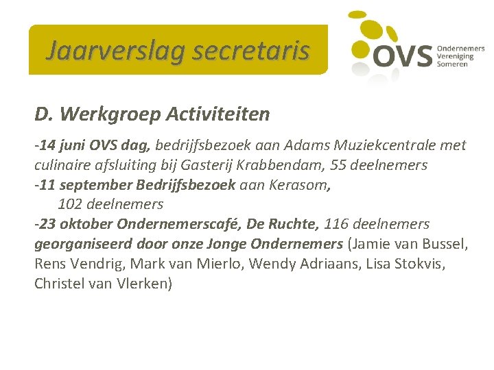 Jaarverslag secretaris D. Werkgroep Activiteiten -14 juni OVS dag, bedrijfsbezoek aan Adams Muziekcentrale met