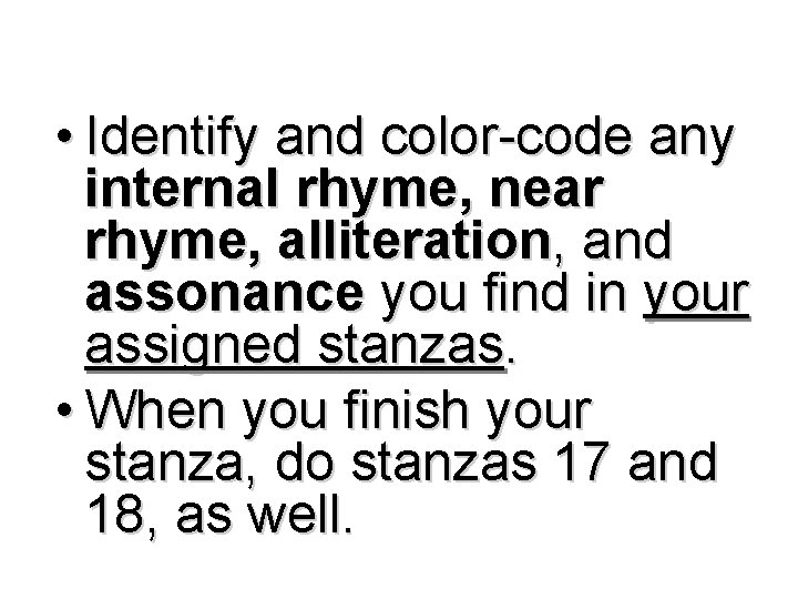  • Identify and color-code any internal rhyme, near rhyme, alliteration, and assonance you