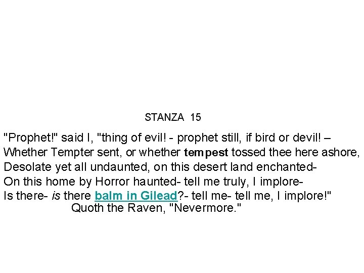 STANZA 15 "Prophet!" said I, "thing of evil! - prophet still, if bird or