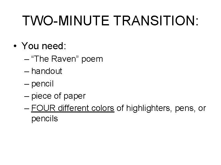 TWO-MINUTE TRANSITION: • You need: – “The Raven” poem – handout – pencil –
