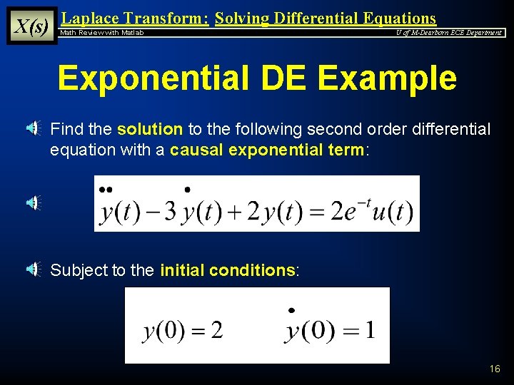X(s) Laplace Transform: Solving Differential Equations Math Review with Matlab U of M-Dearborn ECE