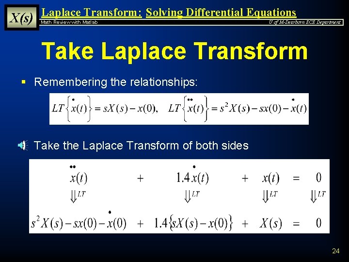 X(s) Laplace Transform: Solving Differential Equations Math Review with Matlab U of M-Dearborn ECE
