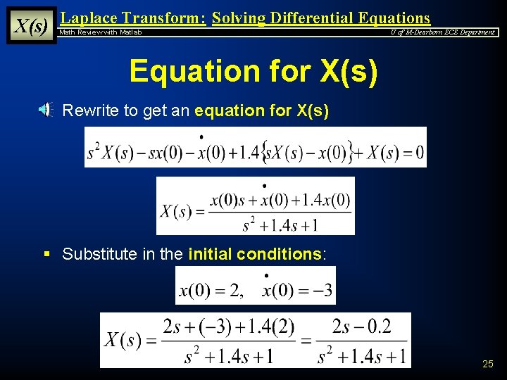 X(s) Laplace Transform: Solving Differential Equations Math Review with Matlab U of M-Dearborn ECE