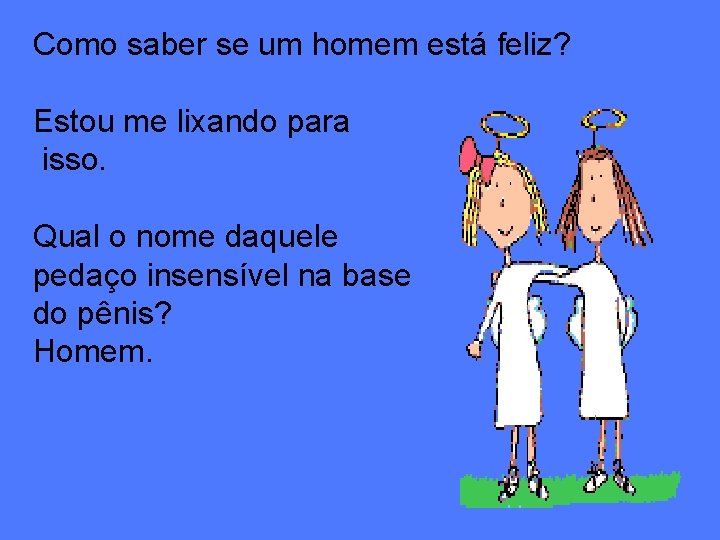 Como saber se um homem está feliz? Estou me lixando para isso. Qual o