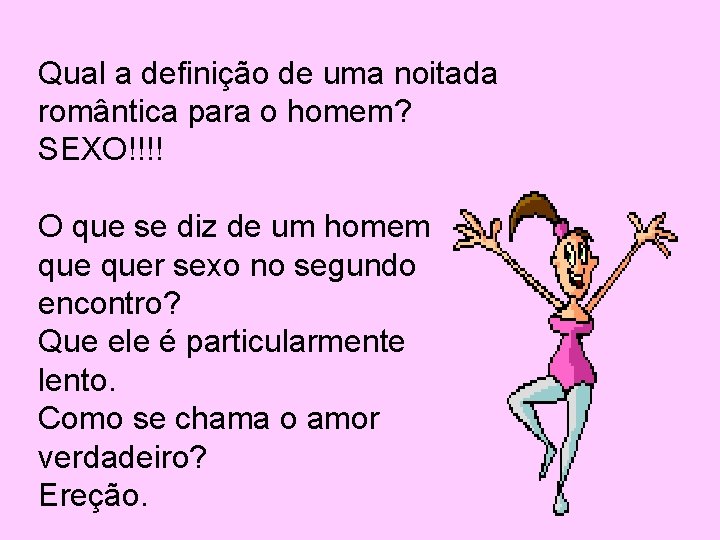 Qual a definição de uma noitada romântica para o homem? SEXO!!!! O que se