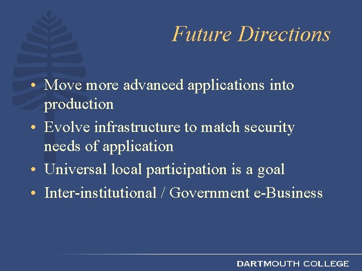 Future Directions • Move more advanced applications into production • Evolve infrastructure to match