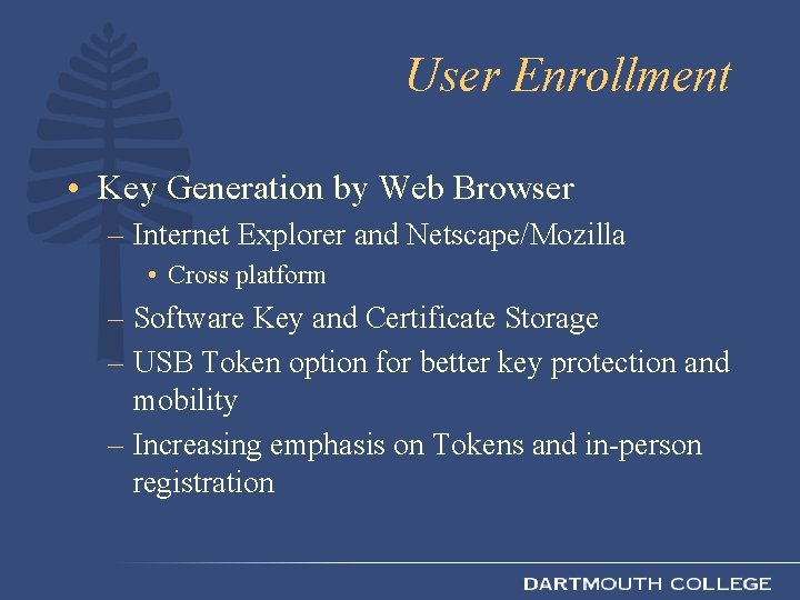 User Enrollment • Key Generation by Web Browser – Internet Explorer and Netscape/Mozilla •