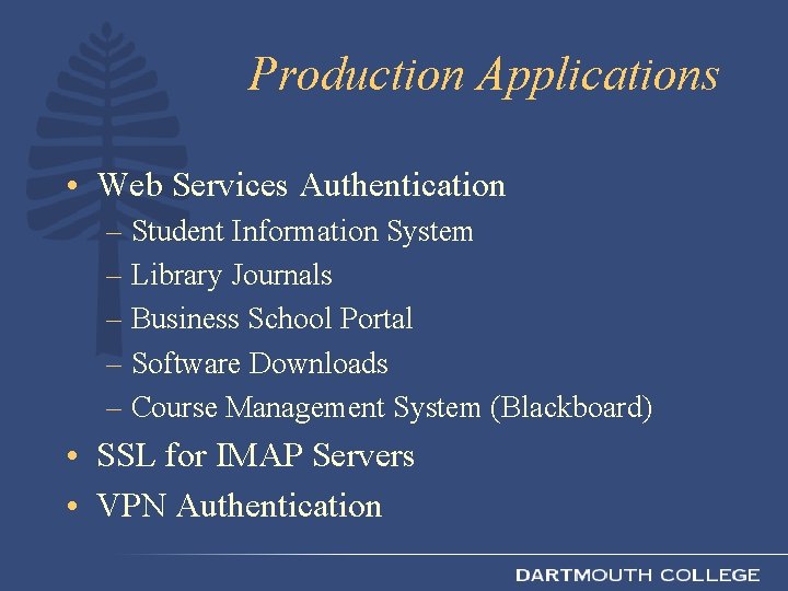 Production Applications • Web Services Authentication – Student Information System – Library Journals –