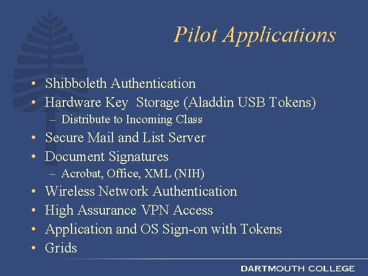 Pilot Applications • Shibboleth Authentication • Hardware Key Storage (Aladdin USB Tokens) – Distribute