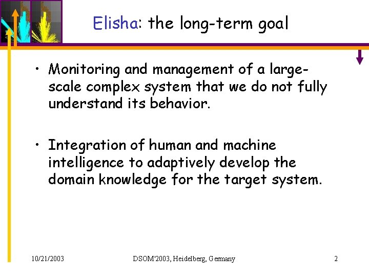 Elisha: the long-term goal • Monitoring and management of a largescale complex system that Elisha: the long-term goal • Monitoring and management of a largescale complex system that