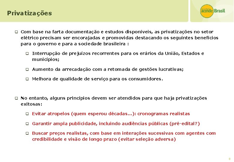 Privatizações q Com base na farta documentação e estudos disponíveis, as privatizações no setor