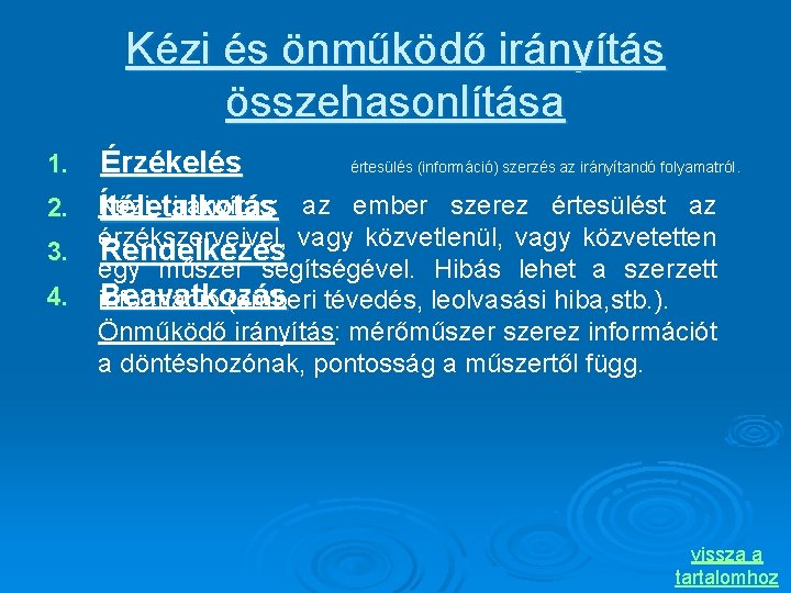 Kézi és önműködő irányítás összehasonlítása Érzékelés értesülés (információ) szerzés az irányítandó folyamatról. irányítás: az