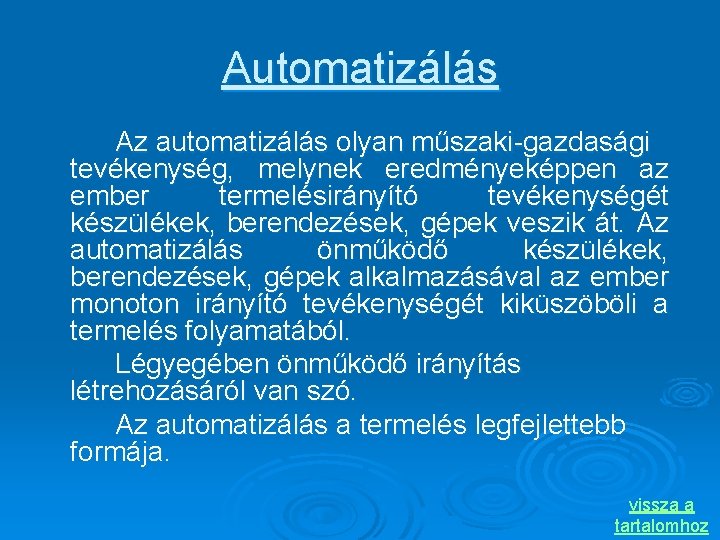 Automatizálás Az automatizálás olyan műszaki-gazdasági tevékenység, melynek eredményeképpen az ember termelésirányító tevékenységét készülékek, berendezések,