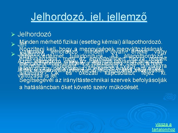 Jelhordozó, jellemző Jelhordozó Minden mérhető fizikai (esetleg kémiai) állapothordozó. Ø Jel Rögzíteni kell, hogy