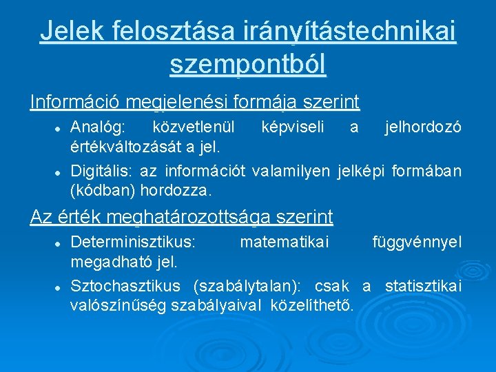 Jelek felosztása irányítástechnikai szempontból Információ megjelenési formája szerint l l Analóg: közvetlenül képviseli a