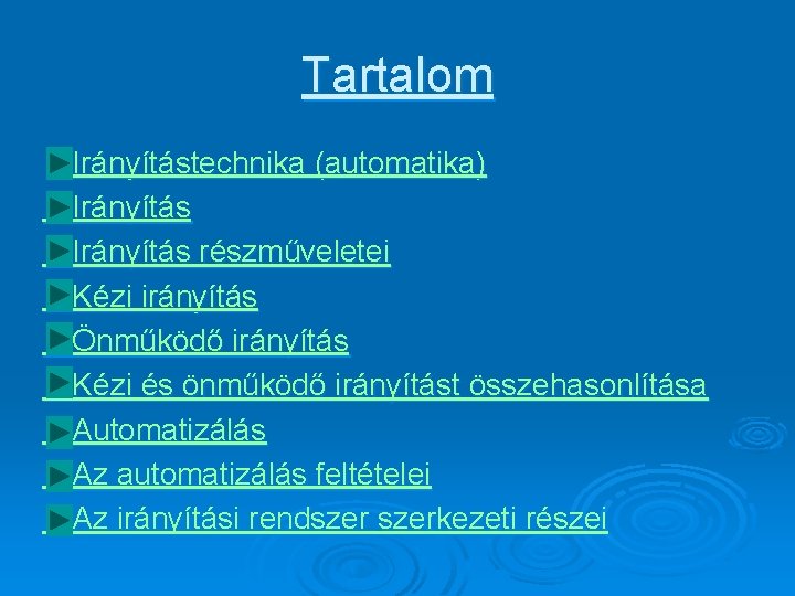 Tartalom Irányítástechnika (automatika) Irányítás részműveletei Kézi irányítás Önműködő irányítás Kézi és önműködő irányítást összehasonlítása