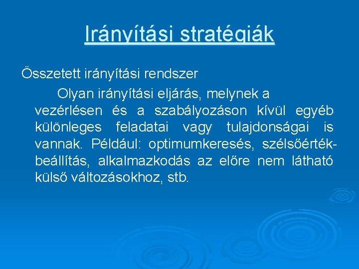 Irányítási stratégiák Összetett irányítási rendszer Olyan irányítási eljárás, melynek a vezérlésen és a szabályozáson