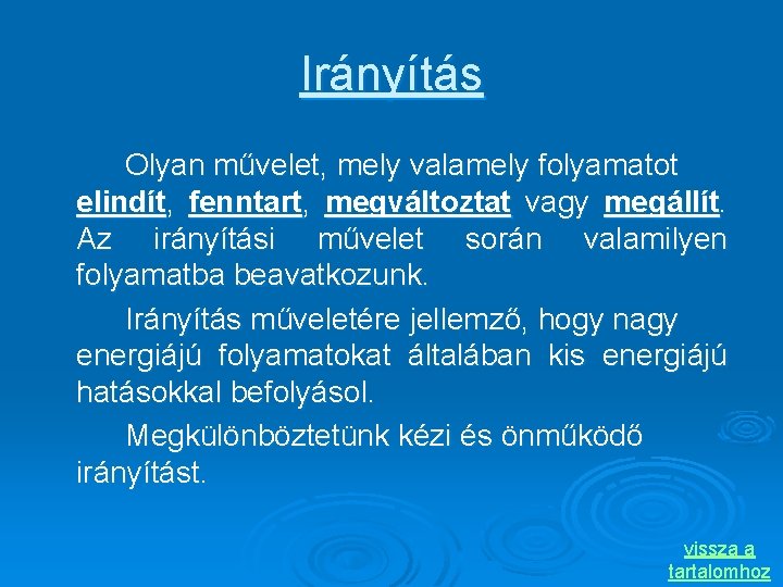 Irányítás Olyan művelet, mely valamely folyamatot elindít, fenntart, megváltoztat vagy megállít. Az irányítási művelet