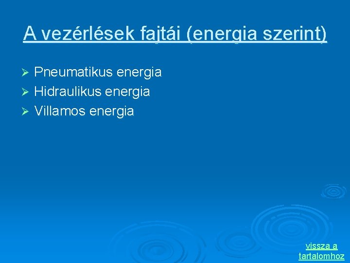 A vezérlések fajtái (energia szerint) Pneumatikus energia Ø Hidraulikus energia Ø Villamos energia Ø