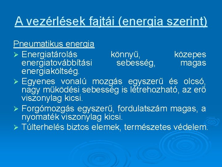 A vezérlések fajtái (energia szerint) Pneumatikus energia Ø Energiatárolás könnyű, közepes energiatovábbítási sebesség, magas